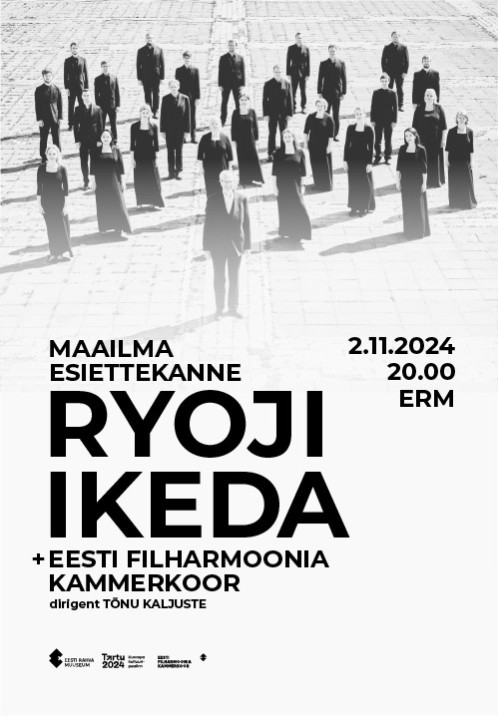 Ryoji Ikeda x Eesti Filharmoonia Kammerkoor / Ryoji Ikeda x Estonian Philharmonic Chamber Choir 02.11.2024 - 20:00 -